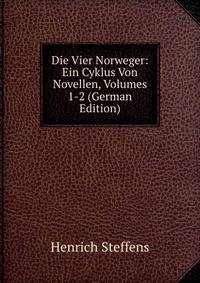 Die Vier Norweger: Ein Cyklus Von Novellen, Volumes 1-2 (German Edition)