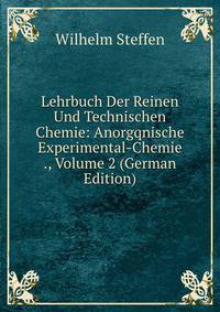 Lehrbuch Der Reinen Und Technischen Chemie: Anorgqnische Experimental-Chemie ., Volume 2 (German Edition)