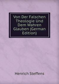 Von Der Falschen Theologie Und Dem Wahren Glauben (German Edition)