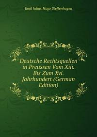 Deutsche Rechtsquellen in Preussen Vom Xiii. Bis Zum Xvi. Jahrhundert (German Edition)