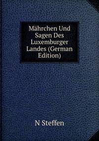 Mahrchen Und Sagen Des Luxemburger Landes (German Edition)