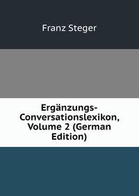 Erganzungs-Conversationslexikon, Volume 2 (German Edition)