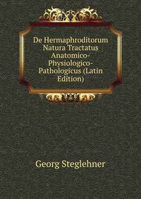 De Hermaphroditorum Natura Tractatus Anatomico-Physiologico-Pathologicus (Latin Edition)