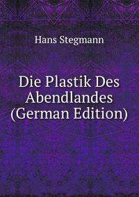 Die Plastik Des Abendlandes (German Edition)