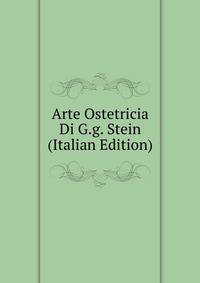 Arte Ostetricia Di G.g. Stein (Italian Edition)