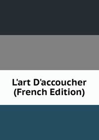 L'art D'accoucher (French Edition)
