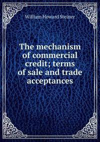The mechanism of commercial credit; terms of sale and trade acceptances