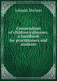 Compendium of children's diseases; a handbook for practitioners and students