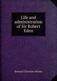 Life and administration of Sir Robert Eden