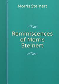 Reminiscences of Morris Steinert