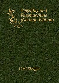 Vpgelflug und Flugmaschine (German Edition)
