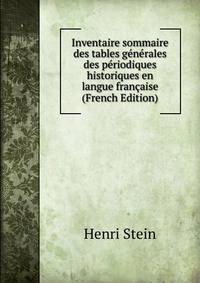 Inventaire sommaire des tables generales des periodiques historiques en langue francaise (French Edition)