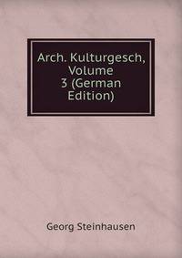 Arch. Kulturgesch, Volume 3 (German Edition)