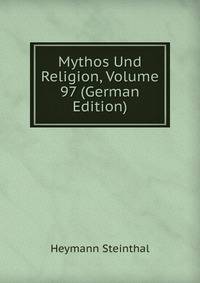 Mythos Und Religion, Volume 97 (German Edition)