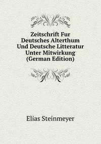 Zeitschrift Fur Deutsches Alterthum Und Deutsche Litteratur Unter Mitwirkung (German Edition)