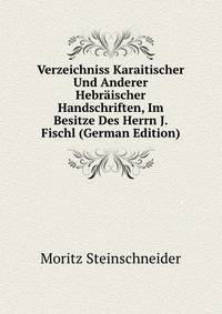 Verzeichniss Karaitischer Und Anderer Hebraischer Handschriften, Im Besitze Des Herrn J. Fischl (German Edition)