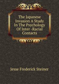 The Japanese Invasion A Study In The Psychology Of Inter -Racial Contacts