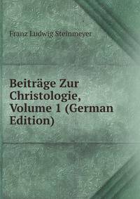 Beitrage Zur Christologie, Volume 1 (German Edition)