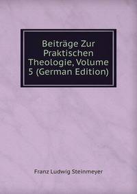 Beitrage Zur Praktischen Theologie, Volume 5 (German Edition)