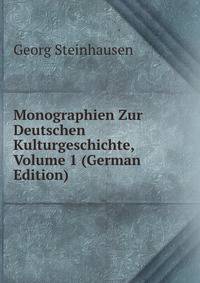 Monographien Zur Deutschen Kulturgeschichte, Volume 1 (German Edition)