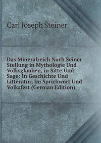 Das Mineralreich Nach Seiner Stellung in Mythologie Und Volksglauben, in Sitte Und Sage: In Geschichte Und Litteratur, Im Sprichwort Und Volksfest (German Edition)