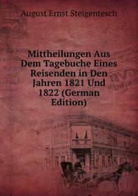 Mittheilungen Aus Dem Tagebuche Eines Reisenden in Den Jahren 1821 Und 1822 (German Edition)