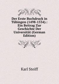 Der Erste Buchdruck in Tubingen (1498-1534).: Ein Beitrag Zur Geschichte Der Universitat (German Edition)