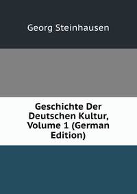 Geschichte Der Deutschen Kultur, Volume 1 (German Edition)