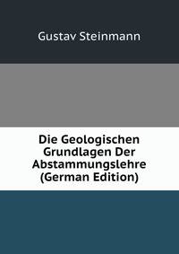 Die Geologischen Grundlagen Der Abstammungslehre (German Edition)