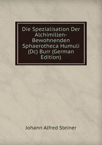 Die Spezialisation Der Alchimillen-Bewohnenden Sphaerotheca Humuli (Dc) Burr (German Edition)