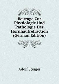 Beitrage Zur Physiologie Und Pathologie Der Hornhautrefraction (German Edition)