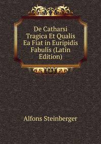 De Catharsi Tragica Et Qualis Ea Fiat in Euripidis Fabulis (Latin Edition)