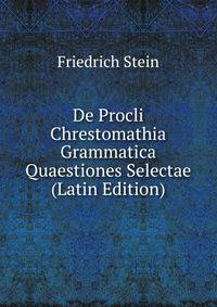 De Procli Chrestomathia Grammatica Quaestiones Selectae (Latin Edition)