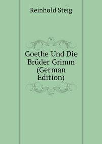 Goethe Und Die Bruder Grimm (German Edition)