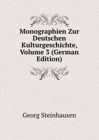 Monographien Zur Deutschen Kulturgeschichte, Volume 3 (German Edition)