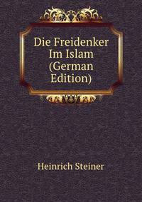 Die Freidenker Im Islam (German Edition)