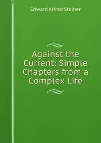 Against the Current: Simple Chapters from a Complex Life