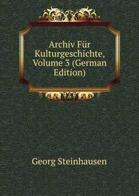 Archiv Fur Kulturgeschichte, Volume 3 (German Edition)