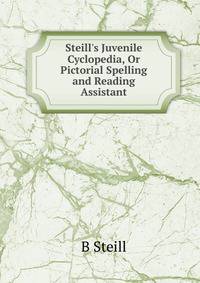 Steill's Juvenile Cyclopedia, Or Pictorial Spelling and Reading Assistant