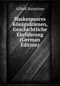 Shakespeares Konigsdramen, Geschichtliche Einfuhrung (German Edition)