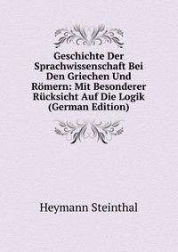 Geschichte Der Sprachwissenschaft Bei Den Griechen Und Romern: Mit Besonderer Rucksicht Auf Die Logik (German Edition)