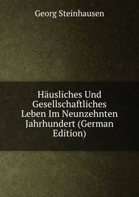 Hausliches Und Gesellschaftliches Leben Im Neunzehnten Jahrhundert (German Edition)