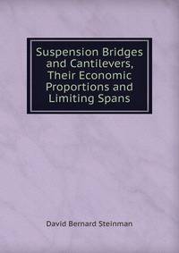 Suspension Bridges and Cantilevers, Their Economic Proportions and Limiting Spans