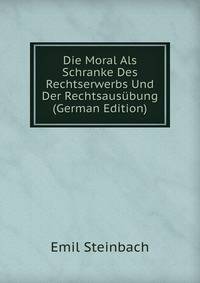 Die Moral Als Schranke Des Rechtserwerbs Und Der Rechtsausubung (German Edition)