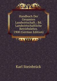Handbuch Der Gesamten Landwirtschaft.: Bd. Landwirtschaftliche Betriebslehre. 1908 (German Edition)