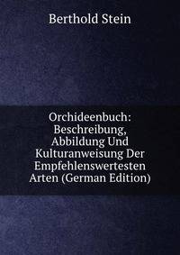 Orchideenbuch: Beschreibung, Abbildung Und Kulturanweisung Der Empfehlenswertesten Arten (German Edition)