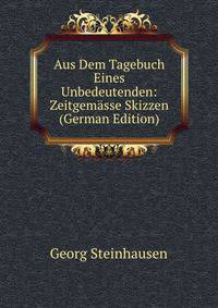 Aus Dem Tagebuch Eines Unbedeutenden: Zeitgemasse Skizzen (German Edition)