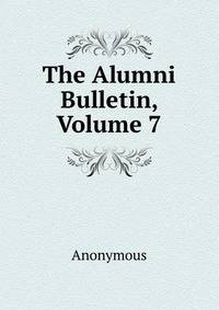 The Alumni Bulletin, Volume 7