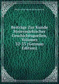 Beitrage Zur Kunde Steiermarkischer Geschichtsquellen, Volumes 32-33 (German Edition)