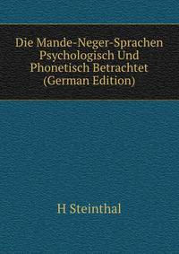 Die Mande-Neger-Sprachen Psychologisch Und Phonetisch Betrachtet (German Edition)